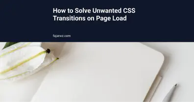 How to Solve Unwanted CSS Transitions on Page Load's featured image